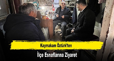 Kaymakam Öztürk’ten, İlçe Esnaflarına Ziyaret