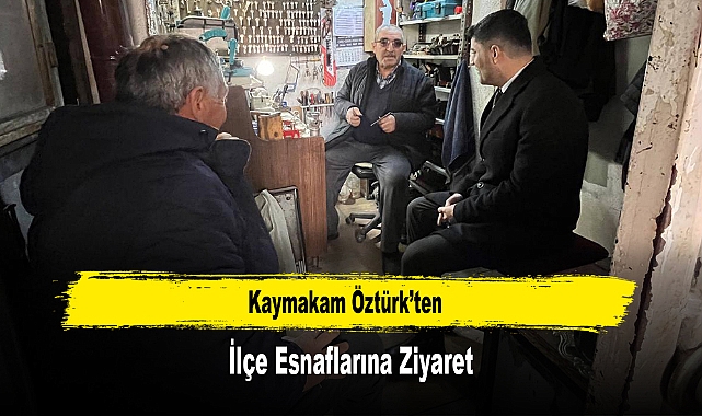 Kaymakam Öztürk’ten, İlçe Esnaflarına Ziyaret