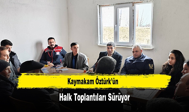 Kaymakam Öztürk’ün, Halk Toplantıları Sürüyor
