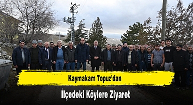 Kaymakam Topuz'dan, İlçedeki Köylere Ziyaret