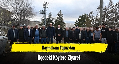 Kaymakam Topuz'dan, İlçedeki Köylere Ziyaret
