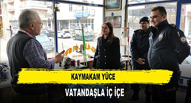 Kaymakam Yüce Vatandaşla İç İçe