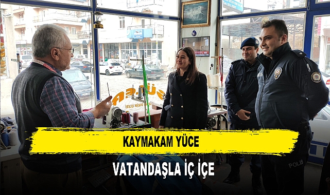 Kaymakam Yüce Vatandaşla İç İçe