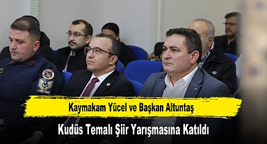 Kaymakam Yücel ve Başkan Altuntaş, Kudüs Temalı Şiir Yarışmasına Katıldı