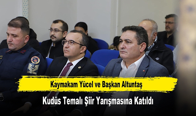 Kaymakam Yücel ve Başkan Altuntaş, Kudüs Temalı Şiir Yarışmasına Katıldı