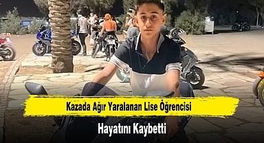 Kazada Ağır Yaralanan Lise Öğrencisi Hayatını Kaybetti