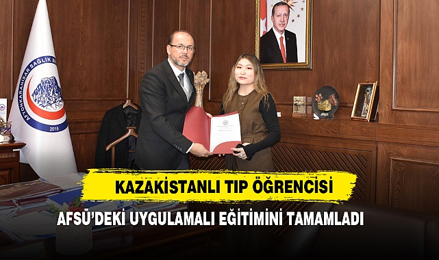 Kazakistanlı Tıp Öğrencisi AFÜ’deki Uygulamalı Eğitimini Tamamladı