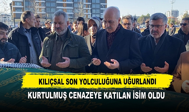 Kılıçsal Son Yolculuğuna Uğurlandı Kurtulmuş Cenazeye Katılan İsim Oldu