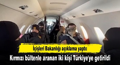 Kırmızı bültenle aranan iki kişi Türkiye'ye getirildi