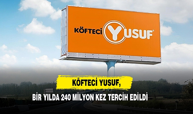 Köfteci Yusuf, Bir Yılda 240 Milyon Kez Tercih Edildi