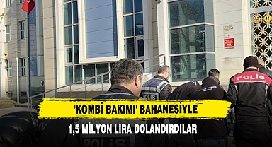'Kombi Bakımı' Bahanesiyle 1,5 Milyon Lira Dolandırdılar