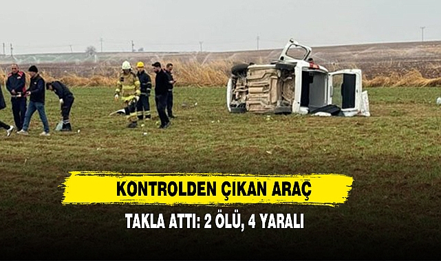 Kontrolden Çıkan Araç Takla Attı: 2 Ölü, 4 Yaralı