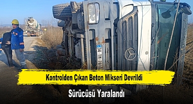 Kontrolden Çıkan Beton Mikseri Devrildi Sürücüsü Yaralandı