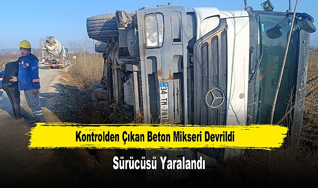 Kontrolden Çıkan Beton Mikseri Devrildi Sürücüsü Yaralandı