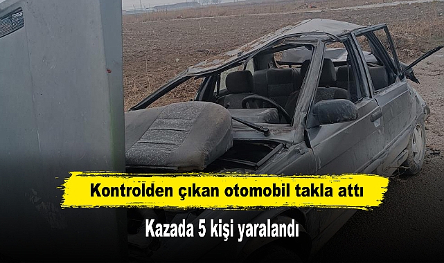 Kontrolden çıkan otomobil takla attı: Kazada 5 kişi yaralandı