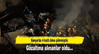 Konya'da 4 katlı bina çökmüştü: Gözaltılar var!