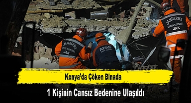 Konya’da Çöken Binada 1 Kişinin Cansız Bedenine Ulaşıldı