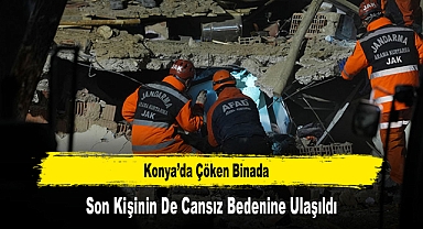 Konya'da Çöken Binada Son Kişinin De Cansız Bedenine Ulaşıldı