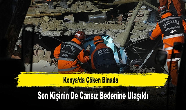 Konya'da Çöken Binada Son Kişinin De Cansız Bedenine Ulaşıldı