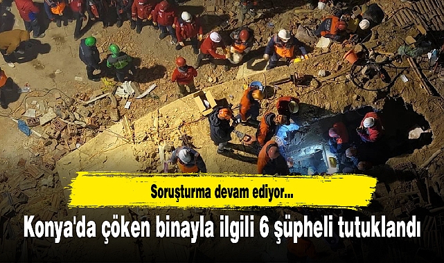 Konya'da çöken binayla ilgili 6 şüpheli tutuklandı