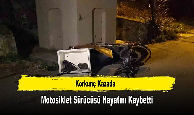 Korkunç Kazada Motosiklet Sürücüsü Hayatını Kaybetti