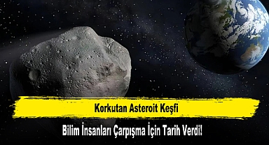 Korkutan Asteroit Keşfi: Bilim İnsanları Çarpışma İçin Tarih Verdi!