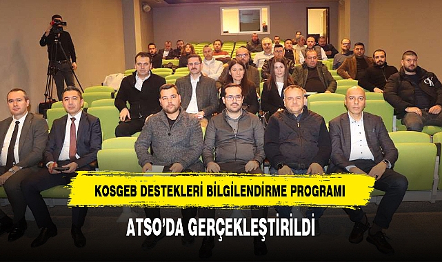 KOSGEB DESTEKLERİ BİLGİLENDİRME PROGRAMI ATSO’DA GERÇEKLEŞTİRİLDİ