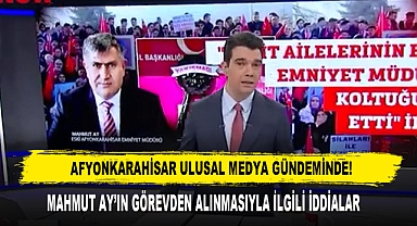 Mahmut Ay'ın Görevden Alınmasıyla İlgili İddialar Ulusal Medya Gündeminde!