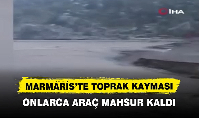 MARMARİS’TE TOPRAK KAYMASI