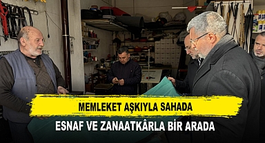Memleket Aşkıyla Sahada Esnaf ve Zanaatkârla Bir Arada