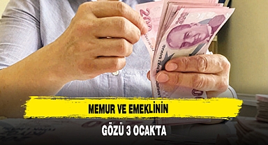 MEMUR VE EMEKLİNİN GÖZÜ 3 OCAK'TA