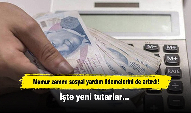Memur zammı sosyal yardım ödemelerini de artırdı! İşte yeni tutarlar