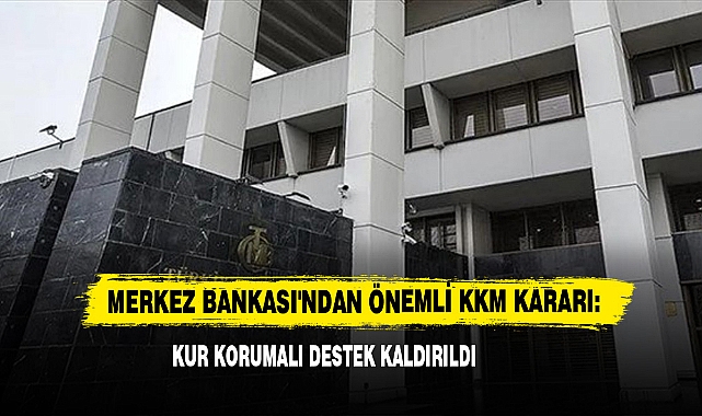 Merkez Bankası'ndan Önemli KKM Kararı: Kur Korumalı Destek Kaldırıldı