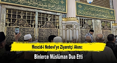Mescid-i Nebevi'ye Ziyaretçi Akını: Binlerce Müslüman Dua Etti