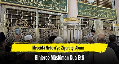 Mescid-i Nebevi'ye Ziyaretçi Akını: Binlerce Müslüman Dua Etti