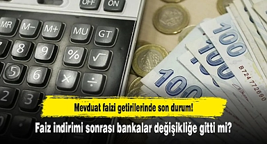 Mevduat faizi getirilerinde son durum! Faiz indirimi sonrası bankalar değişikliğe gitti mi?