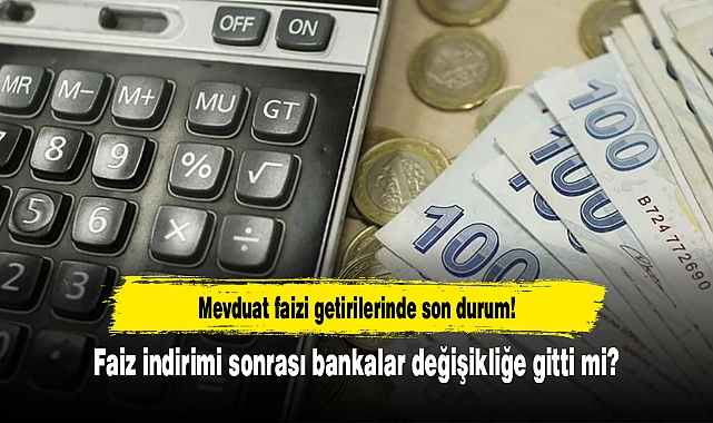 Mevduat faizi getirilerinde son durum! Faiz indirimi sonrası bankalar değişikliğe gitti mi?