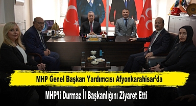 MHP Genel Başkan Yardımcısı Durmaz Afyonkarahisar’da