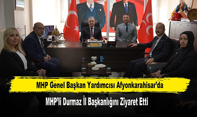 MHP Genel Başkan Yardımcısı Durmaz Afyonkarahisar’da