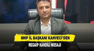 MHP İl Başkanı Kahveci’den Regaip Kandili Mesajı