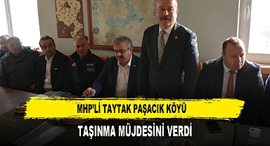 MHP’li Taytak Paşacık Köyü Taşınma Müjdesini Verdi
