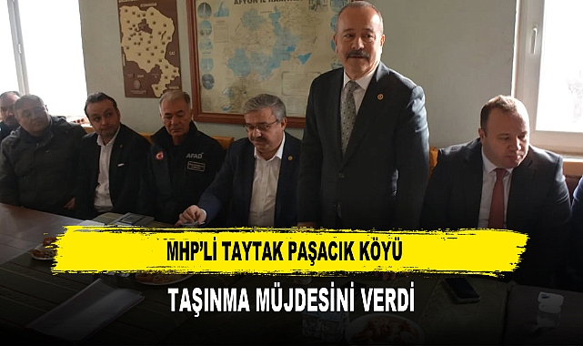 MHP’li Taytak Paşacık Köyü Taşınma Müjdesini Verdi