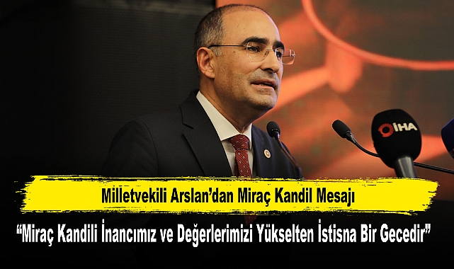 Milletvekili Arslan’dan Miraç Kandil Mesajı