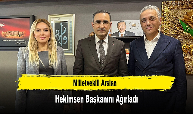 Milletvekili Arslan, Hekimsen Başkanını Ağırladı