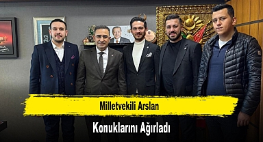 Milletvekili Arslan, Konuklarını Ağırladı