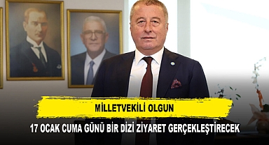 MİLLETVEKİLİ OLGUN 17 OCAK CUMA GÜNÜ BİR DİZİ ZİYARET GERÇEKLEŞTİRECEK