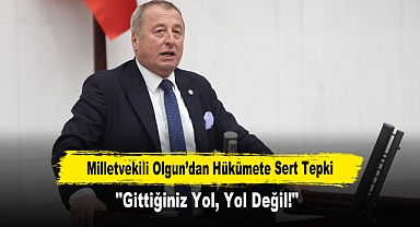 Milletvekili Olgun’dan Hükümete Sert Tepki: