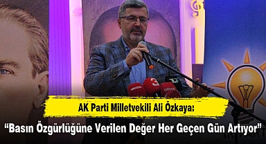 Milletvekili Özkaya: “Basın Özgürlüğüne Verilen Değer Her Geçen Gün Artıyor”