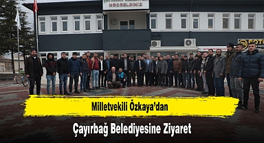 Milletvekili Özkaya’dan, Çayırbağ Belediyesine Ziyaret