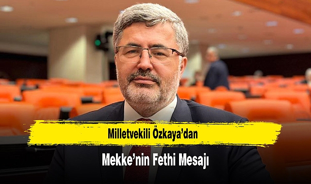 Milletvekili Özkaya’dan, Mekke’nin Fethi Mesajı